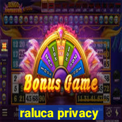 raluca privacy